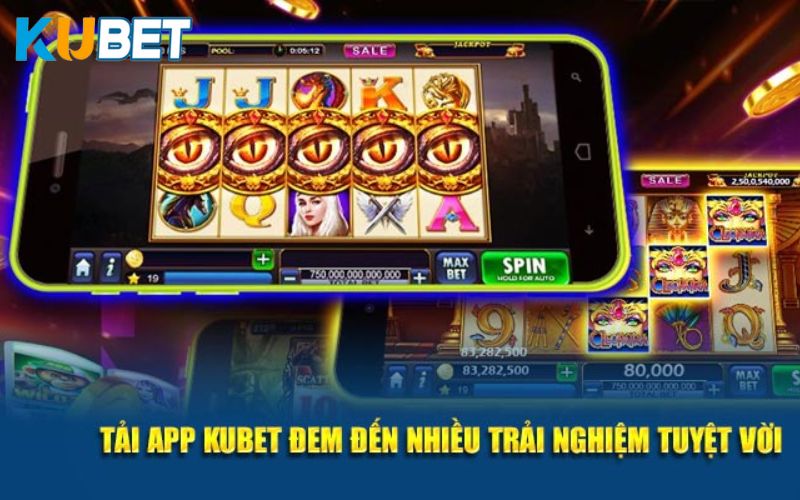 Tải app Kubet để tận hưởng công nghệ cá cược hiện đại